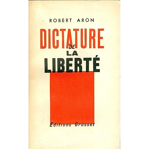 Dictature de la liberté / essai français, Robert Aron