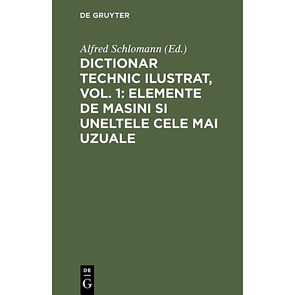 Dictionar technic ilustrat, Vol. 1: Elemente de Masini si uneltele cele mai uzuale