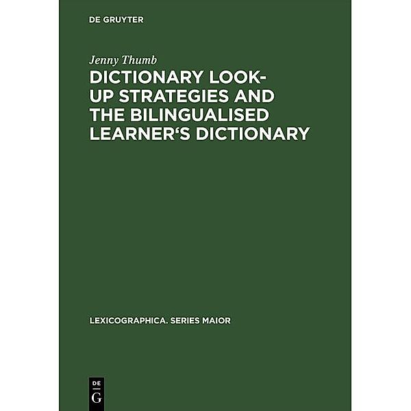 Dictionary Look-up Strategies and the Bilingualised Learner's Dictionary / Lexicographica. Series Maior Bd.117, Jenny Thumb