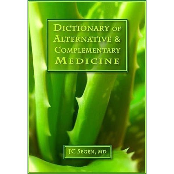 Dictionary of Alternative & Complementary Medicine, Joseph C Segen