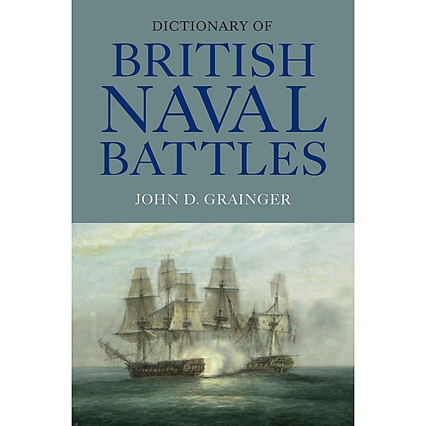 Dictionary of British Naval Battles, John D Grainger