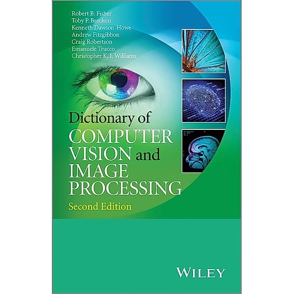 Dictionary of Computer Vision and Image Processing, Robert B. Fisher, Toby P. Breckon, Kenneth Dawson-Howe, Andrew Fitzgibbon, Craig Robertson, Emanuele Trucco, Christopher K. I. Williams