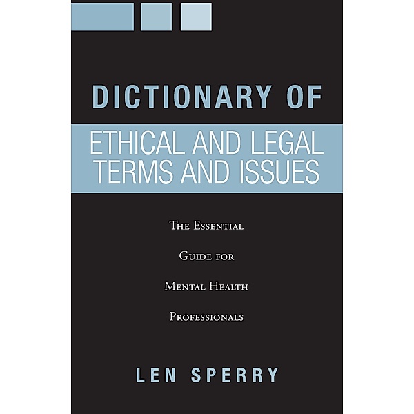 Dictionary of Ethical and Legal Terms and Issues, Len Sperry