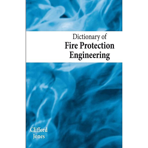 Dictionary of Fire Protection Engineering, Clifford Jones