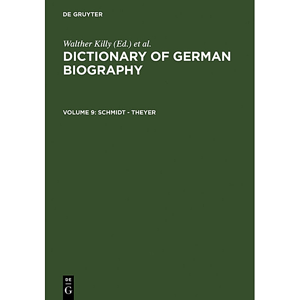 Dictionary of German biography / Volume 9 / Schmidt - Theyer, Schmidt - Theyer