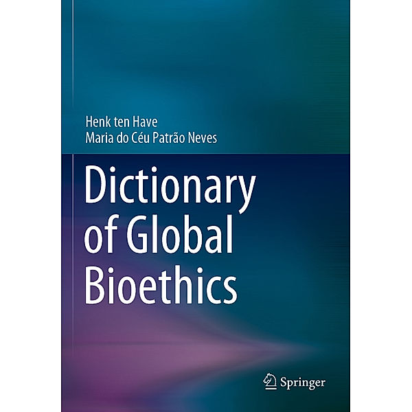 Dictionary of Global Bioethics, Henk ten Have, Maria do Céu Patrão Neves