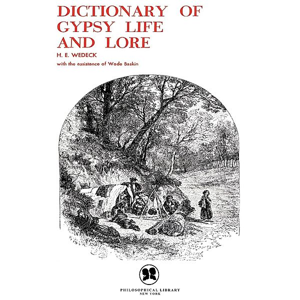 Dictionary of Gypsy Life and Lore, Harry E. Wedeck
