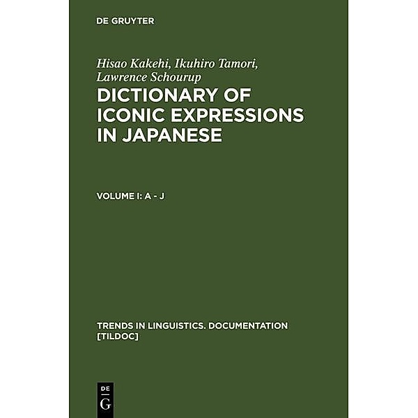 Dictionary of Iconic Expressions in Japanese / Trends in Linguistics. Documentation Bd.12, Hisao Kakehi, Ikuhiro Tamori, Lawrence Schourup
