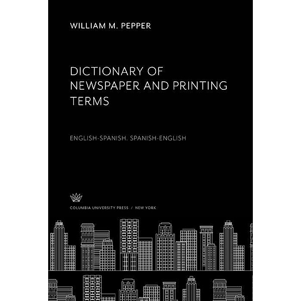 Dictionary of Newspaper and Printing Terms, William M. Pepper