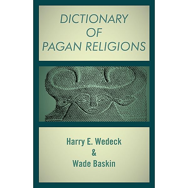 Dictionary of Pagan Religions, Wade Baskin, Harry E. Wedeck