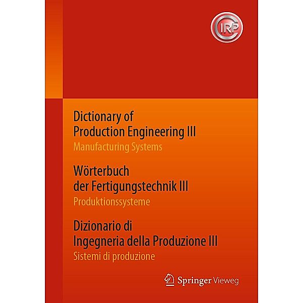 Dictionary of Production Engineering III - Manufacturing Systems Wörterbuch der Fertigungstechnik III - Produktionssysteme Dizionario di Ingegneria della Produzione III¿ - Sistemi di produzione