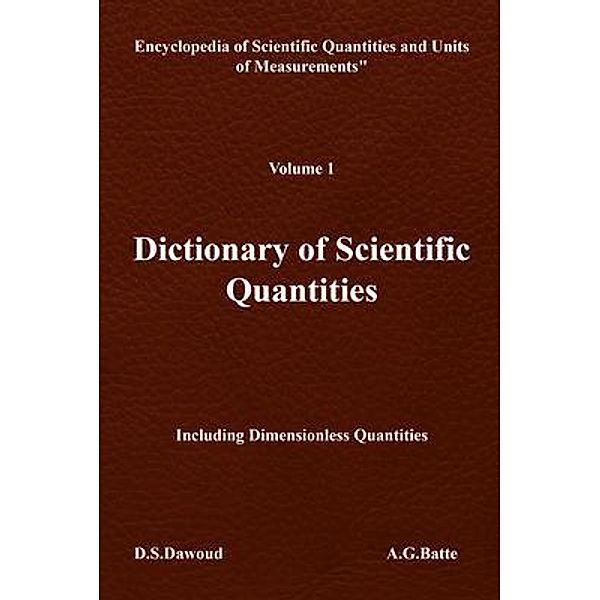 DICTIONARY OF SCIENTIFIC QUANTITIES - Volume I, D. S. Dawoud, A. G. Batte