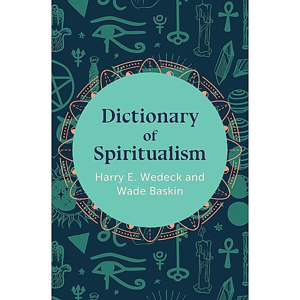 Dictionary of Spiritualism, Harry E. Wedeck, Wade Baskin