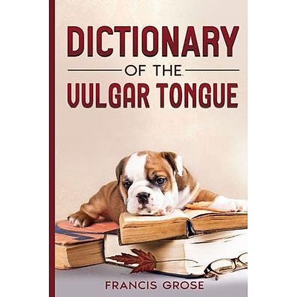 Dictionary of the Vulgar Tongue, Francis Grose