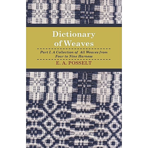 Dictionary Of Weaves - Part I., E. Posselt