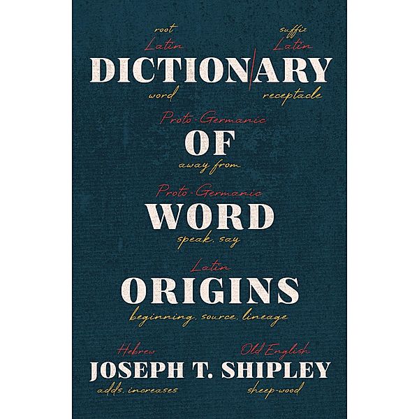 Dictionary of Word Origins, Joseph T Shipley
