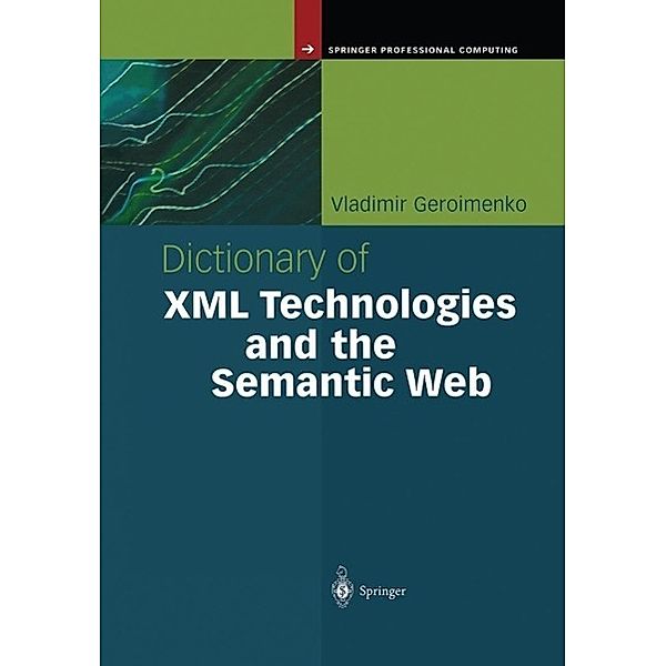 Dictionary of XML Technologies and the Semantic Web / Springer Professional Computing, Vladimir Geroimenko