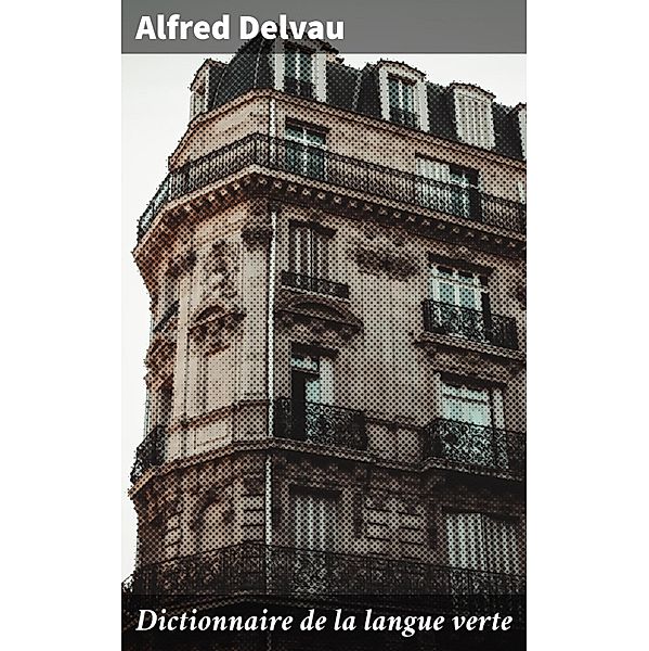 Dictionnaire de la langue verte, Alfred Delvau