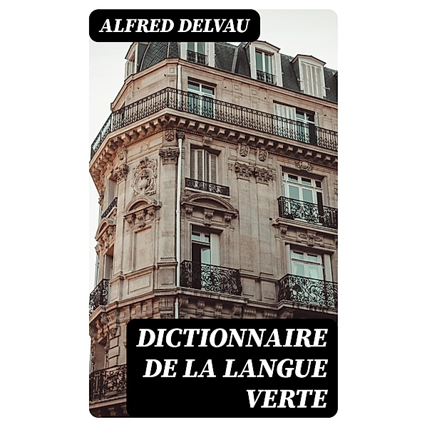 Dictionnaire de la langue verte, Alfred Delvau