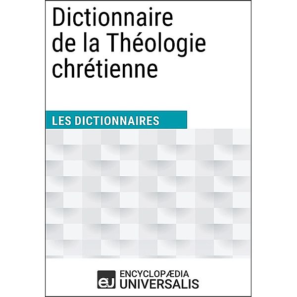 Dictionnaire de la Théologie chrétienne, Encyclopaedia Universalis