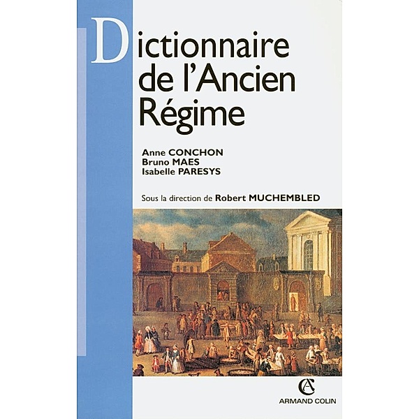 Dictionnaire de l'Ancien Régime / Histoire, Isabelle Paresys, Anne Conchon, Bruno Maës