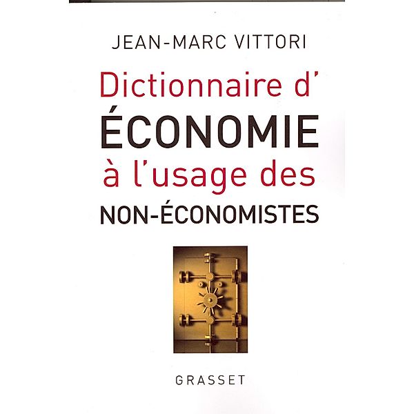 Dictionnaire de l'économie à l'usage des non-économistes / essai français, Jean-Marc Vittori