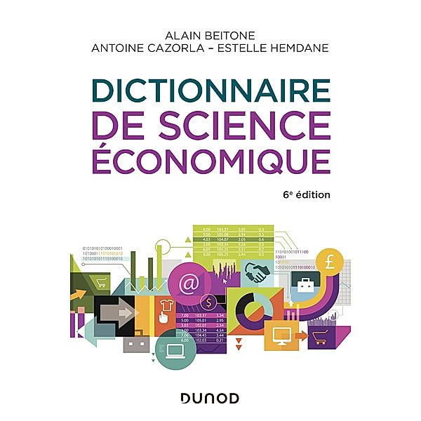 Dictionnaire de science économique - 6e éd. / Hors Collection, Alain Beitone, Antoine Cazorla, Estelle Hemdane