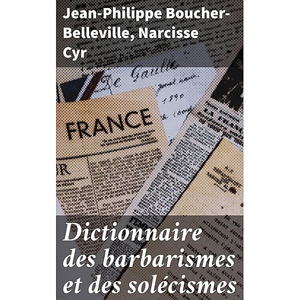 Dictionnaire des barbarismes et des solécismes, Jean-Philippe Boucher-Belleville, Narcisse Cyr