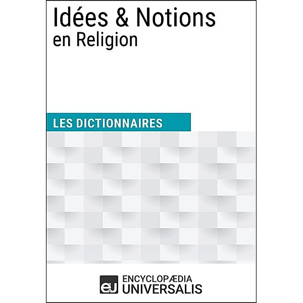 Dictionnaire des Idées & Notions en Religion, Encyclopaedia Universalis