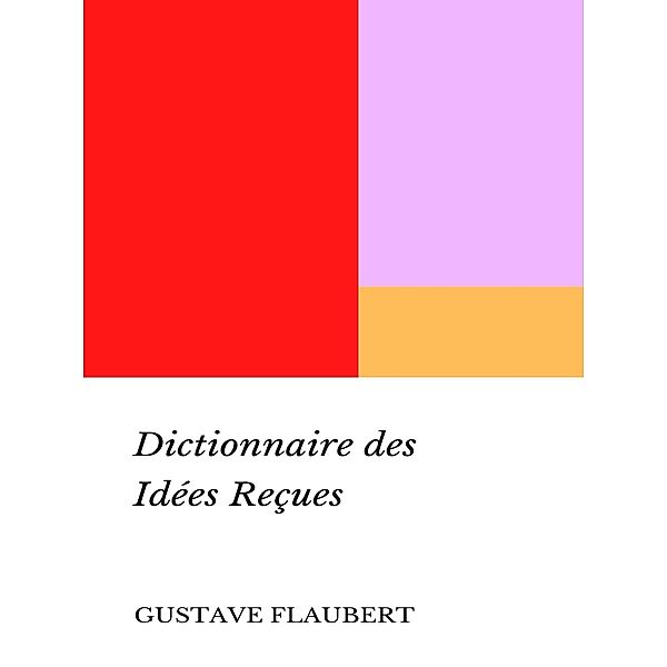 Dictionnaire des Idées Reçues, Gustave Flaubert