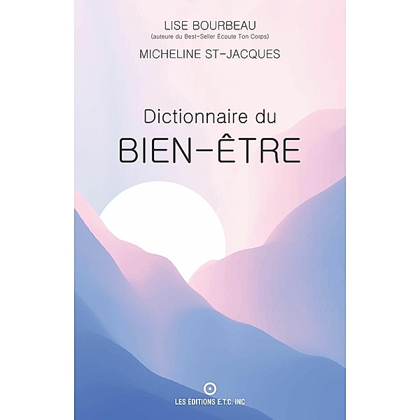 DICTIONNAIRE DU BIEN-ETRE, Lise Bourbeau, Micheline St-Jacques