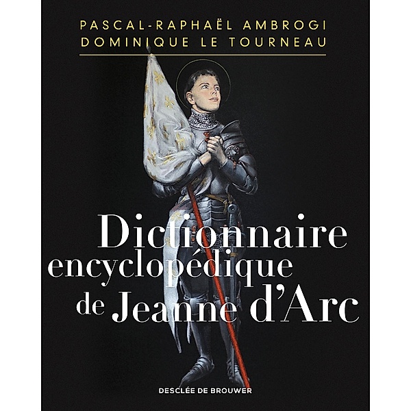 Dictionnaire encyclopédique de Jeanne d'Arc, Pascal-Raphaël Ambrogi, Mgr Dominique Le Tourneau