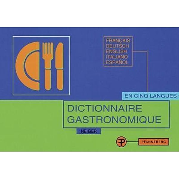 Dictionnaire gastronomique pour la traduction et l'explication des menus, Francais-Deutsch-English-Italiano-Espanol, Elisabeth Neiger