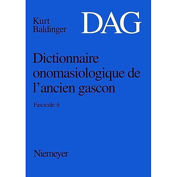Dictionnaire onomasiologique de l'ancien gascon (DAG) / Fascicule 6 / Dictionnaire onomasiologique de l'ancien gascon (DAG). Fascicule 6