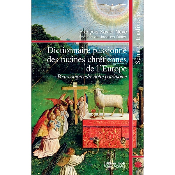 Dictionnaire passionné des racines chrétiennes de l'Europe, François-Xavier Nève
