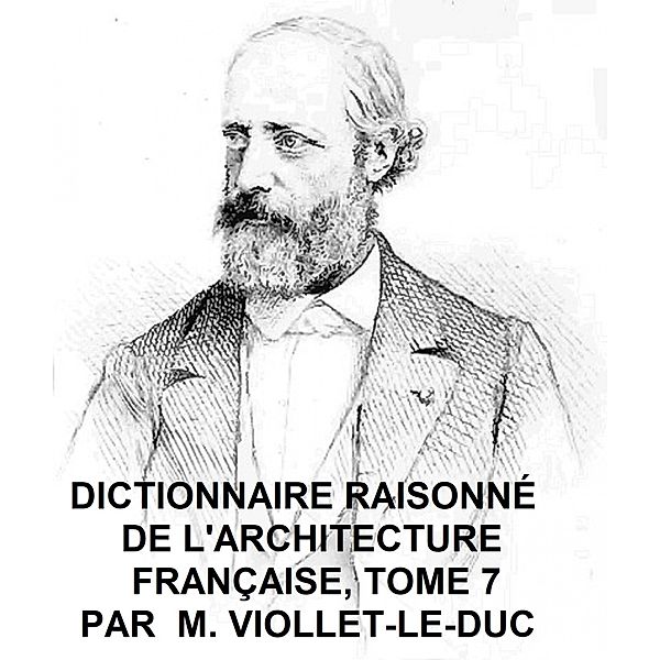 Dictionnaire Raisonne de l'Architecture Francaise, Tome 7, Viollet-Le-Duc