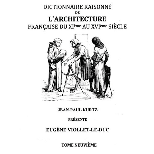 Dictionnaire Raisonné de l'Architecture Française du XIe au XVIe siècle Tome IX, Eugène Viollet-le-Duc
