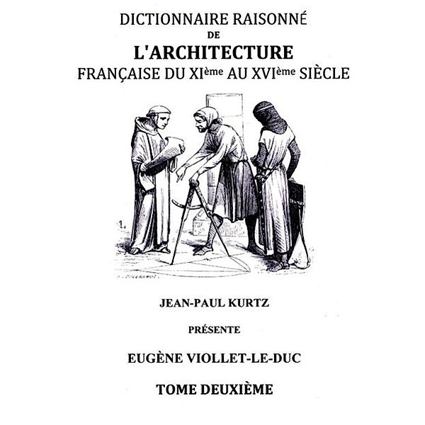 Dictionnaire Raisonné de l'Architecture Française du XIe au XVIe siècle Tome II, Eugène Viollet-le-Duc