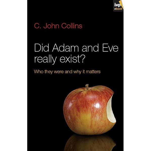 Did Adam and Eve Really Exist?, C John Collins, Matt Chandler