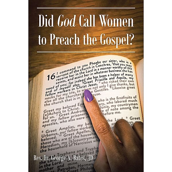 Did God Call Women to Preach the Gospel?, Rev. George A. Bates JD