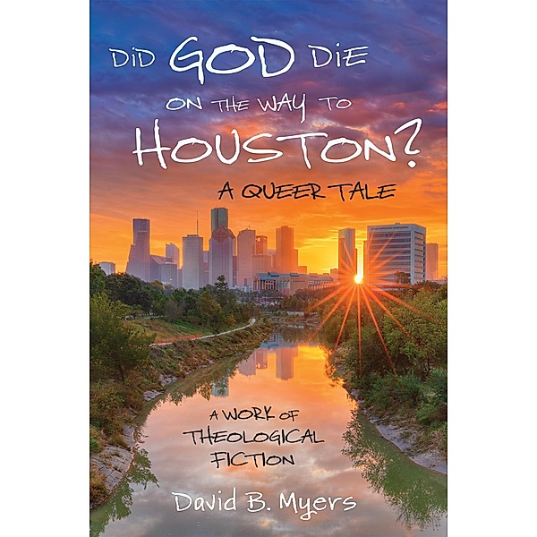 Did God Die on the Way to Houston? A Queer Tale, David B. Myers