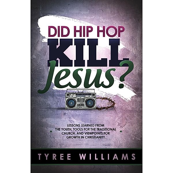 Did Hip Hop Kill Jesus? / MarkOne Publishing, Tyree Williams