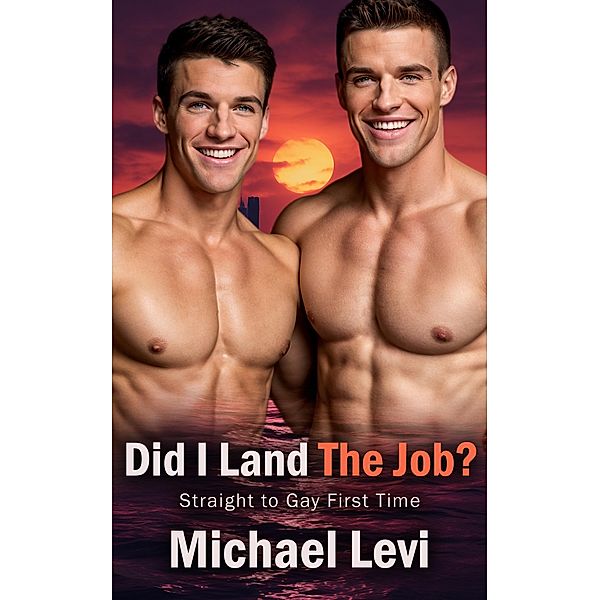 Did I Land the Job? - Straight to Gay First Time (Interviews Gone Wild, #1) / Interviews Gone Wild, Michael Levi