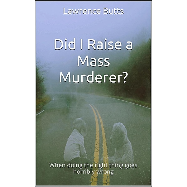 Did I Raise a Mass Murderer?, Lawrence Butts