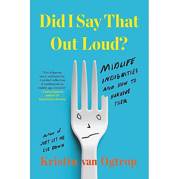 Did I Say That Out Loud?, Kristin van Ogtrop