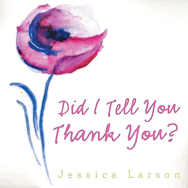 Did I Tell You Thank You?, Jessica Larson