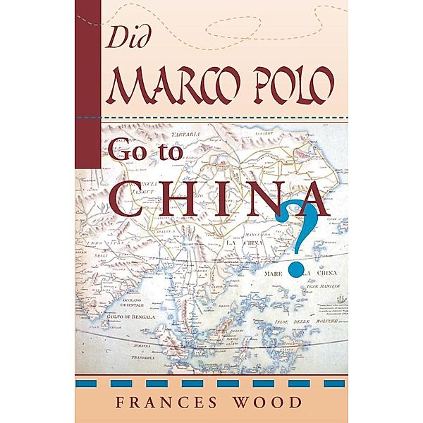 Did Marco Polo Go To China?, Frances Wood