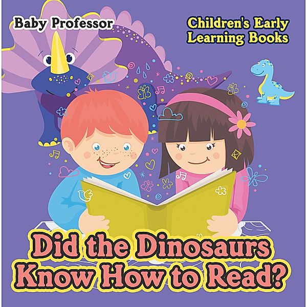 Did the Dinosaurs Know How to Read? - Children's Early Learning Books / Baby Professor, Baby