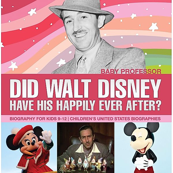 Did Walt Disney Have His Happily Ever After? Biography for Kids 9-12 | Children's United States Biographies / Baby Professor, Baby