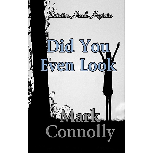 Did You Even Look (Detective Marsh Mysteries, #3) / Detective Marsh Mysteries, Mark Connolly
